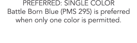 PREFERRED: SINGLE COLOR Battle Born Blue (PMS 295) is preferred when only one color is permitted.
