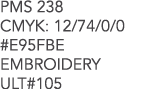 PMS 238 CMYK: 12/74/0/0 #E95FBE EMBROIDERY ULT#105