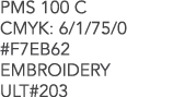 PMS 100 C CMYK: 6/1/75/0 #F7EB62 EMBROIDERY ULT#203