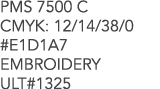 PMS 7500 C CMYK: 12/14/38/0 #E1D1A7 EMBROIDERY ULT#1325