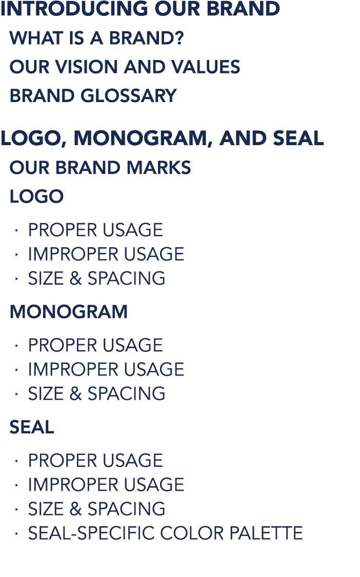 INTRODUCING OUR BRAND WHAT IS A BRAND? OUR VISION AND VALUES BRAND GLOSSARY LOGO, MONOGRAM, AND SEAL OUR BRAND MARKS ...