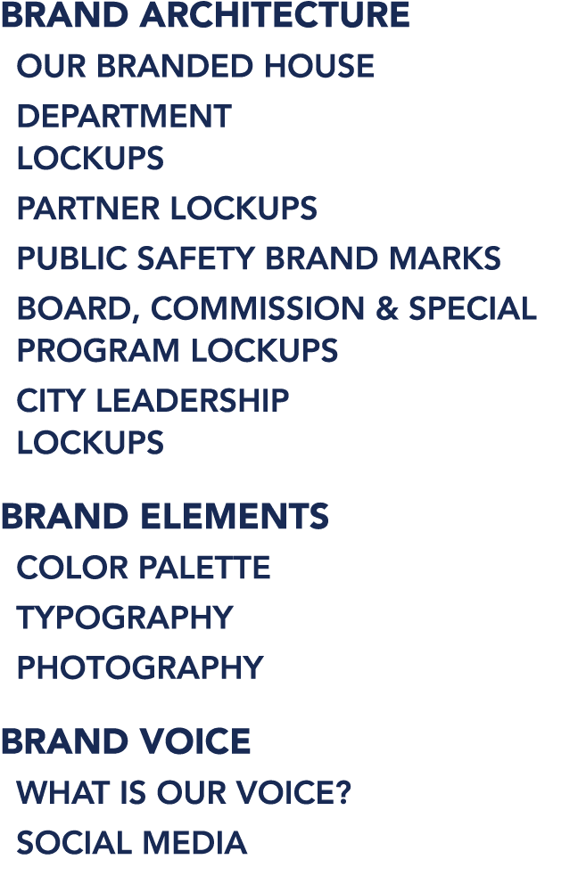 BRAND ARCHITECTURE OUR BRANDED HOUSE DEPARTMENT LOCKUPS PARTNER LOCKUPS PUBLIC SAFETY BRAND MARKS BOARD, COMMISSION &...