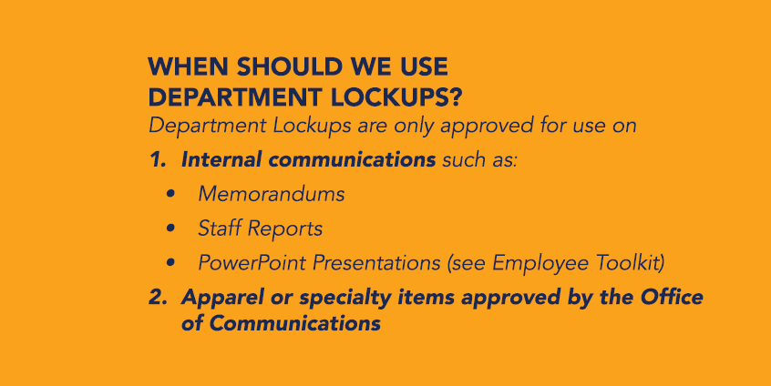WHEN SHOULD WE USE DEPARTMENT LOCKUPS? Department Lockups are only approved for use on 1. Internal communications suc...
