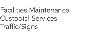 Facilities Maintenance Custodial Services Traffic/Signs