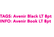 TAGS: Avenir Black LT 8pt INFO: Avenir Book LT 8pt