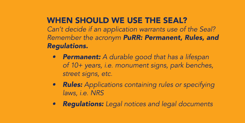 WHEN SHOULD WE USE THE SEAL? Can’t decide if an application warrants use of the Seal? Remember the acronym PuRR: Perm...